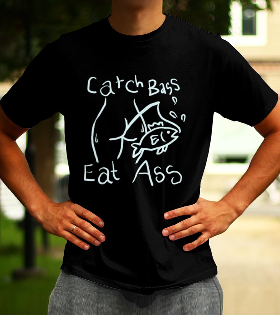 Catch Bass Eat Ass Funny Fishing Humor T-Shirt