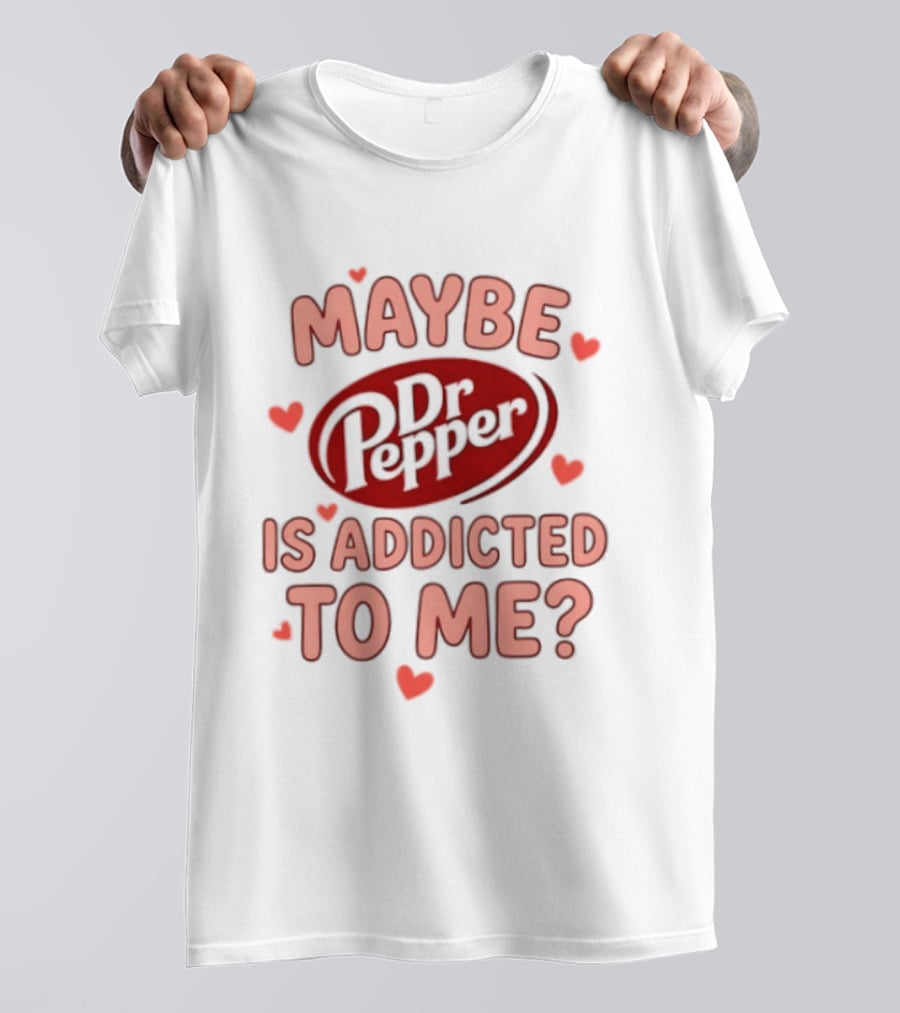 Maybe Dr Pepper Is Addicted To Me Soda Lover Hearts T-Shirt