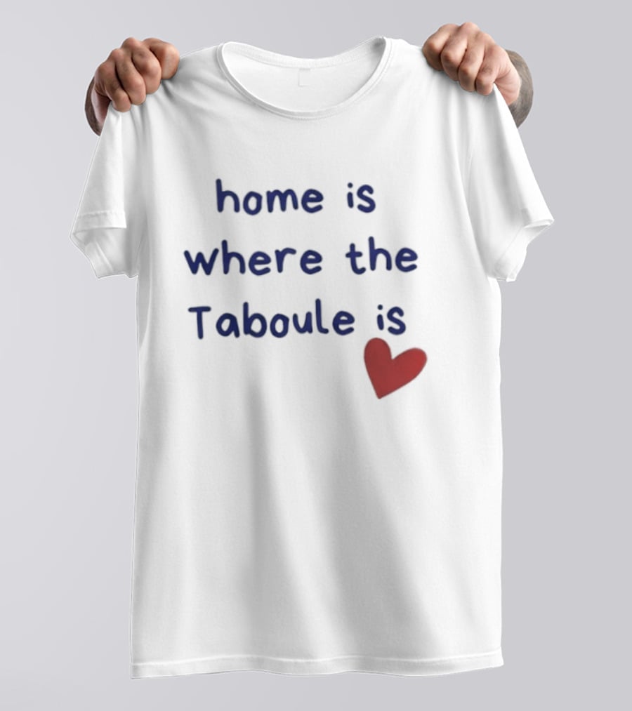 Home Is Where The Taboule Is Heart T-Shirt