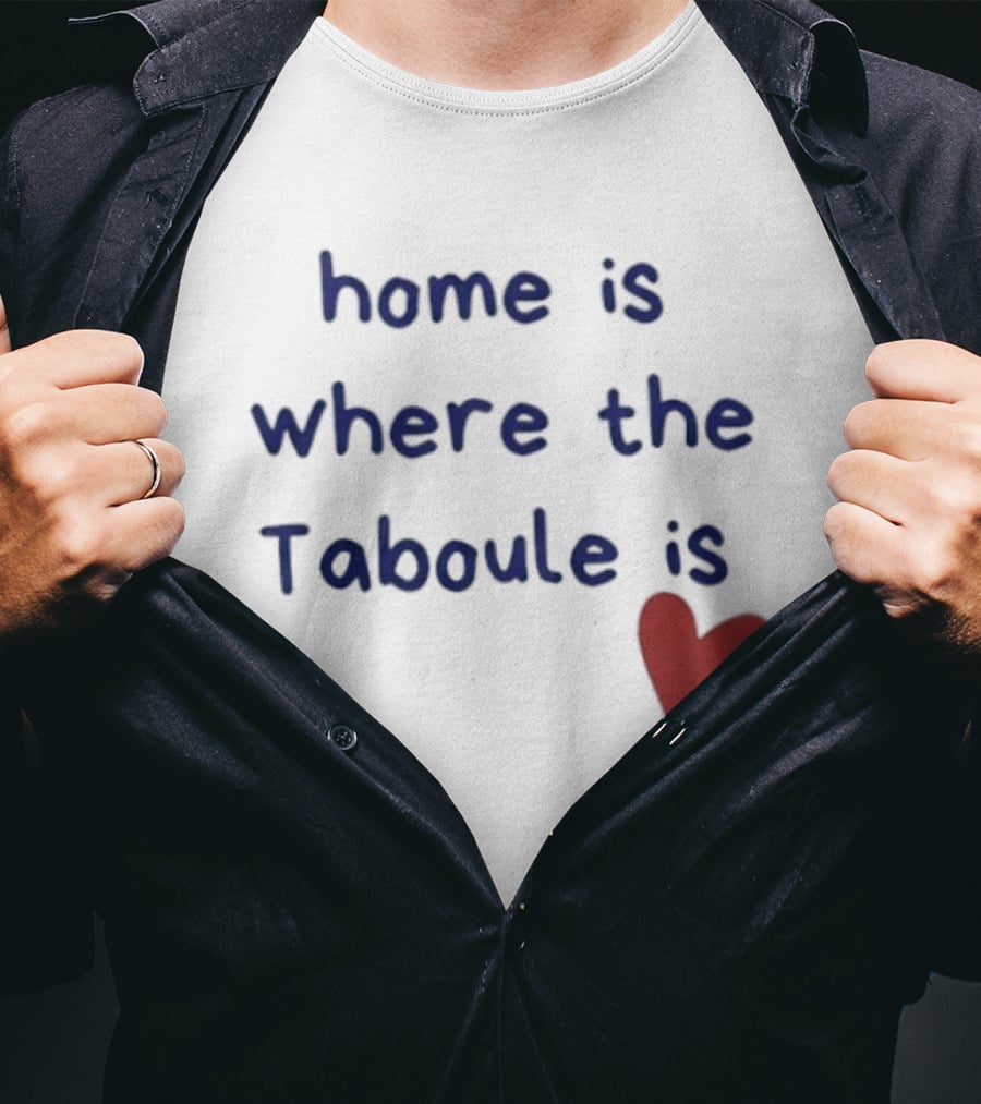 Home Is Where The Taboule Is Heart T-Shirt