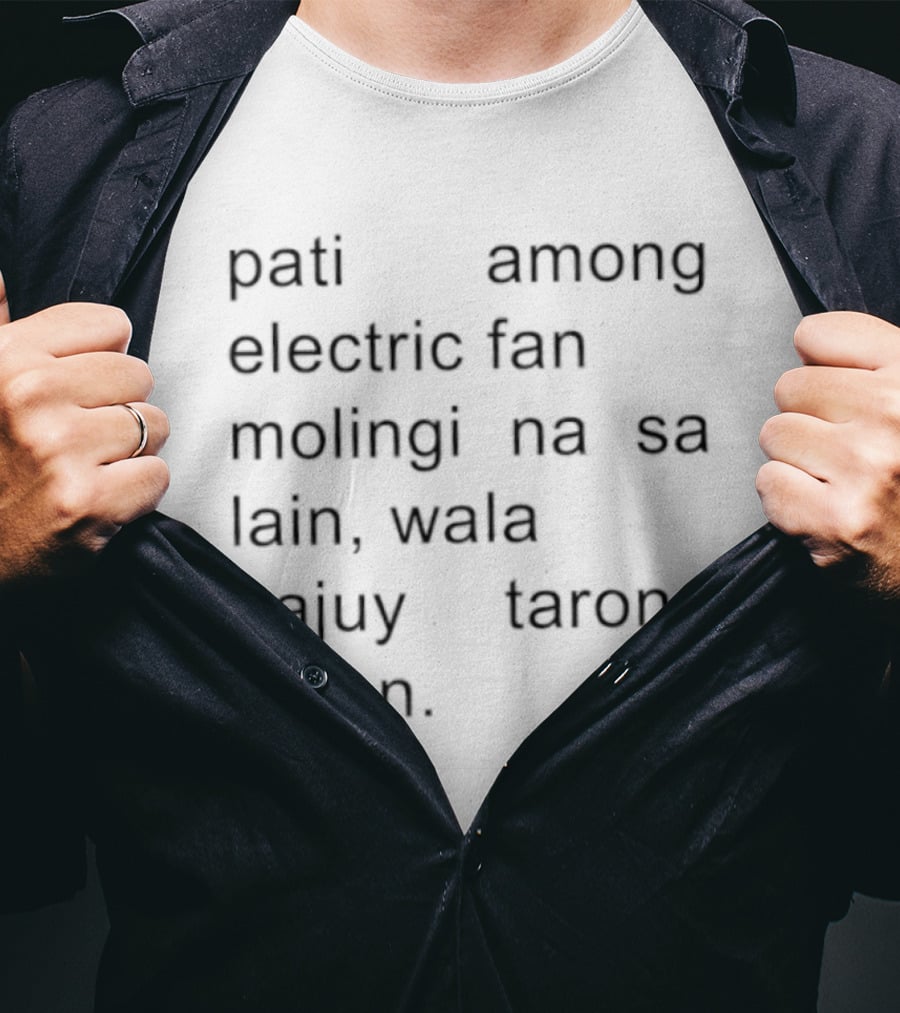 Pati Among Electric Fan Molingi Na Sa Lain Wala Najuy Tarong Karon T-Shirt