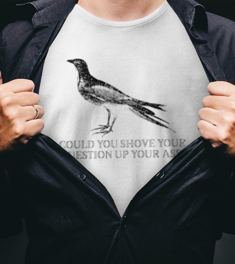 Pigeon Could You Shove Your Question Up Your Ass Bird T-Shirt