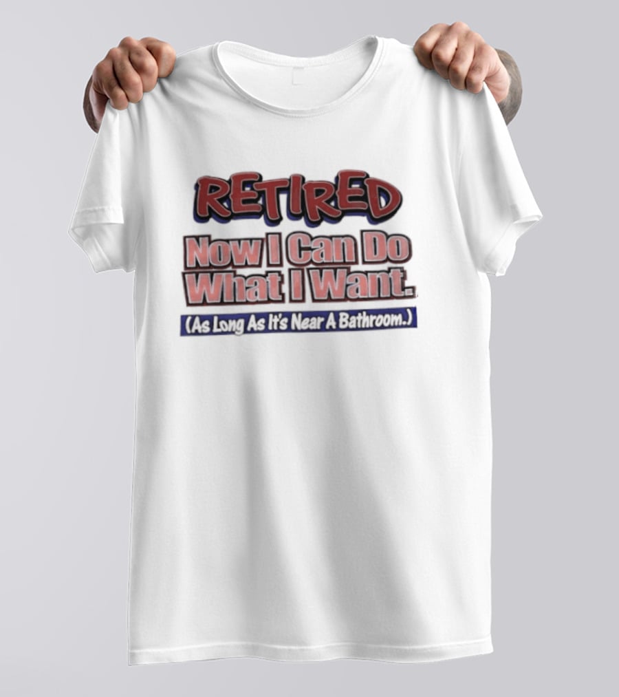 Retirement Freedom With A Bathroom Caveat T-Shirt