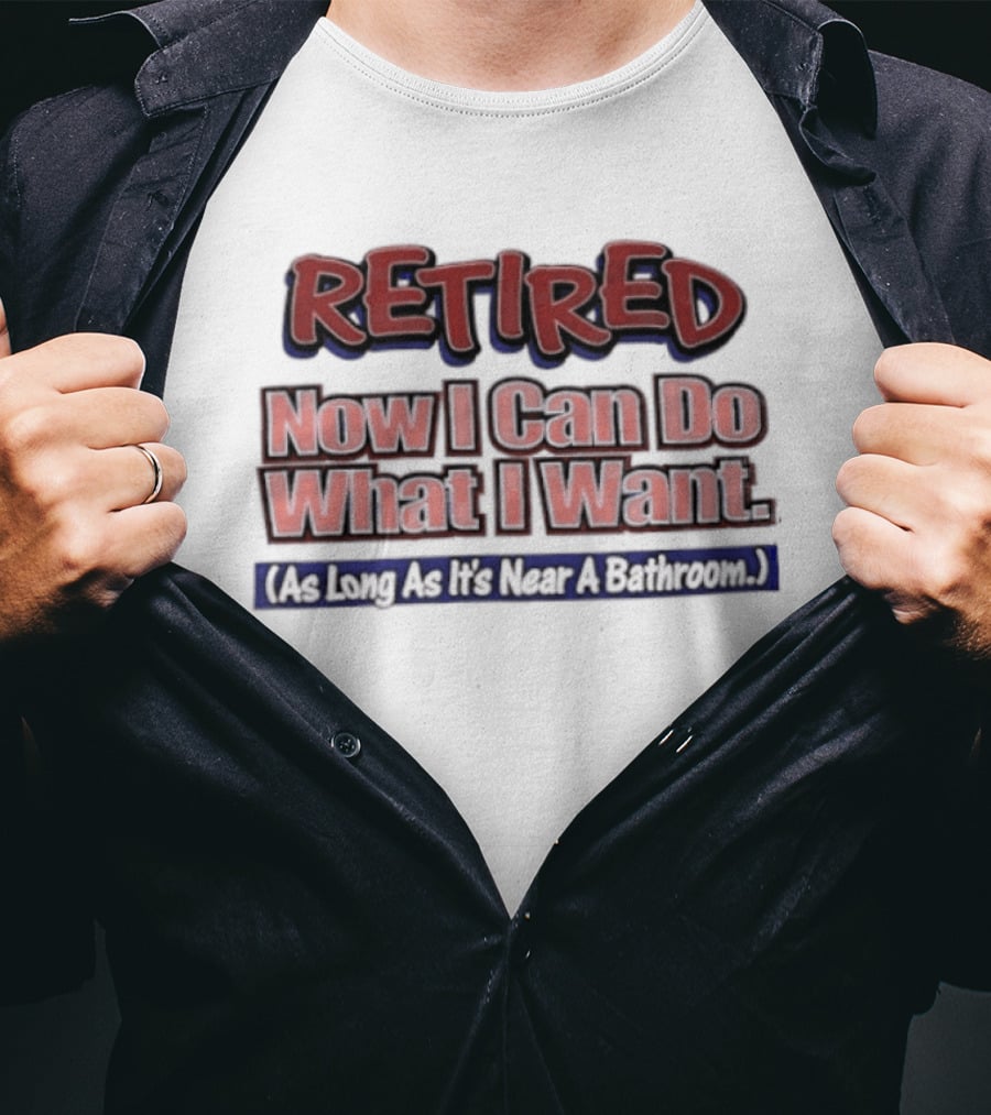 Retirement Freedom With A Bathroom Caveat T-Shirt