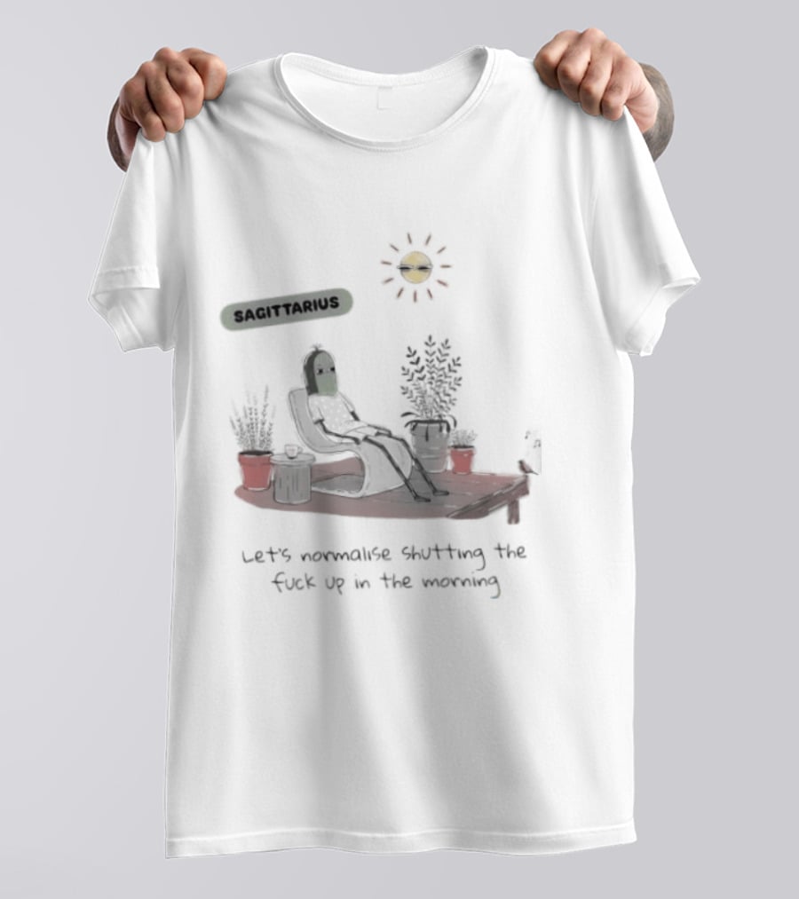 Sagittarius Let's Normalise Shutting Up In The Morning Sun Lounging With Plants T-Shirt