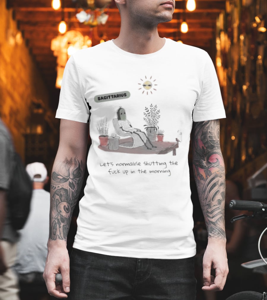 Sagittarius Let's Normalise Shutting Up In The Morning Sun Lounging With Plants T-Shirt