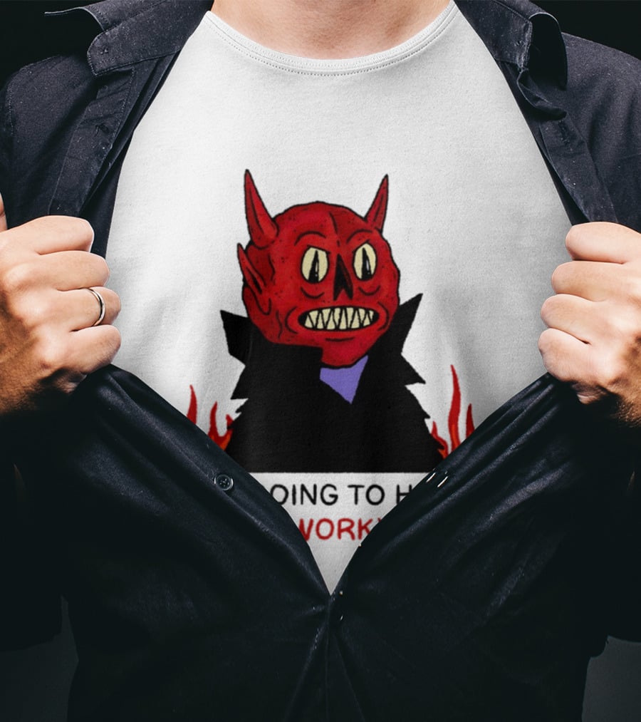 I'm Going To Hell Work Devil Satan Office Humor T-Shirt