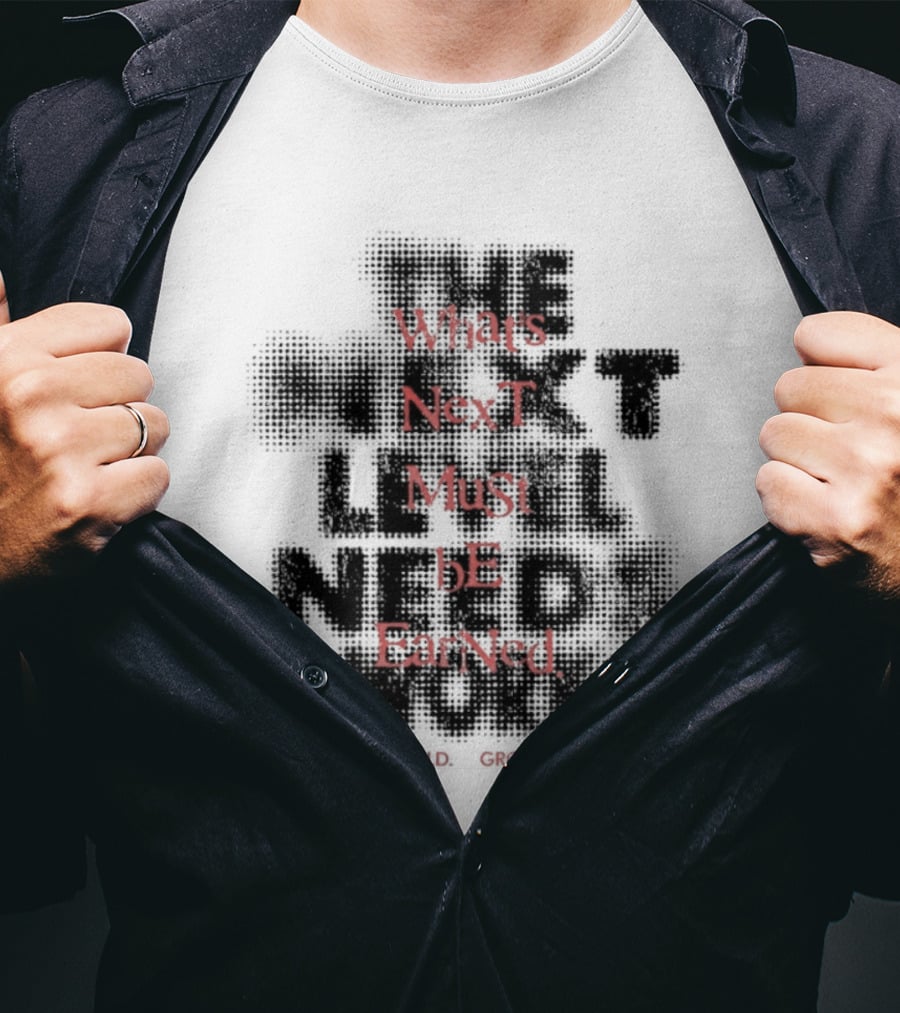 What's Next Must Be Earned Focus Build Grow Repeat T-Shirt