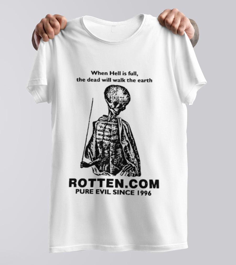 When Hell Is Full The Dead Will Walk The Earth Rottencom Pure Evil Since 1996 T-Shirt