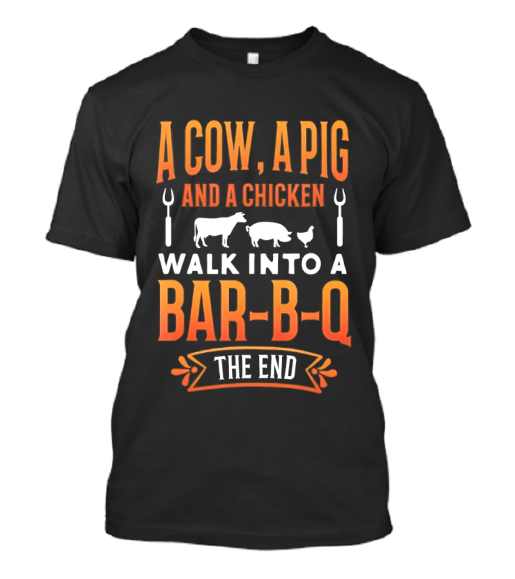 A Cow A Pig And A Chicken Walk Into A Bar B Q The End BBQ Humor Novelty T-Shirt