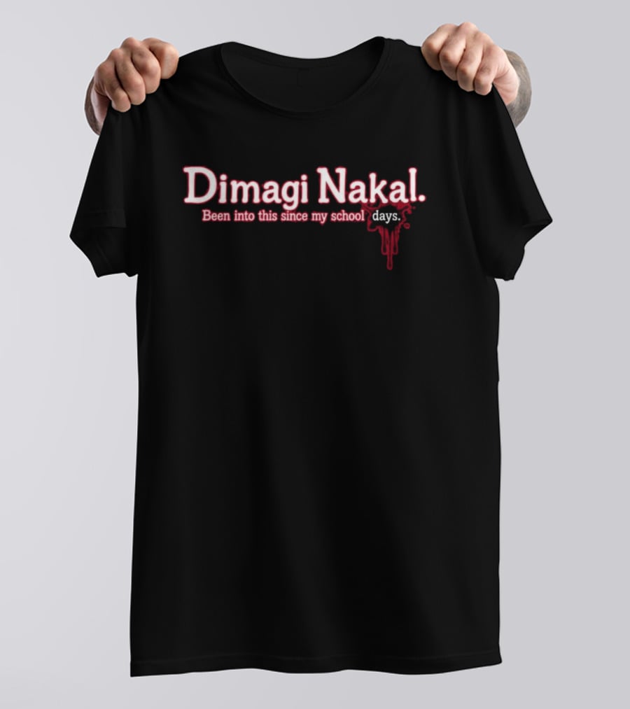 Dimagi Nakal Been Into This Since My School Days T-Shirt