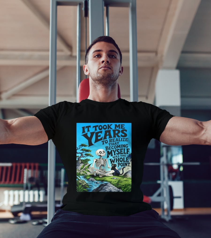 It Took Me Years To Realize That Becoming Myself Was The Whole Point Skeleton Nature Cat Scene T-Shirt