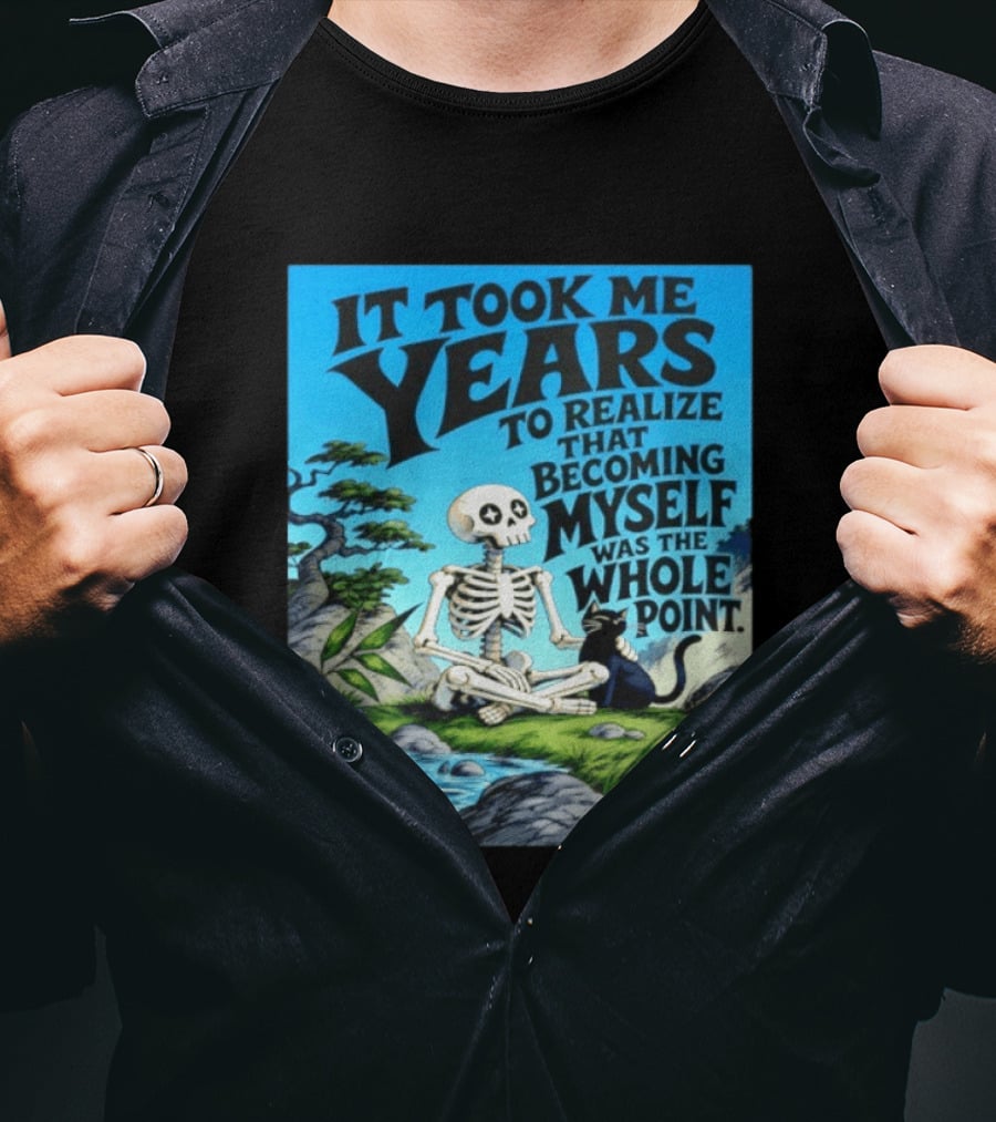 It Took Me Years To Realize That Becoming Myself Was The Whole Point Skeleton Nature Cat Scene T-Shirt