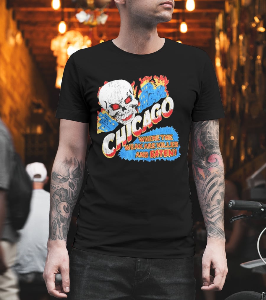 Chicago Skull Graphic Where The Weak Are Killed And Eaten T-Shirt