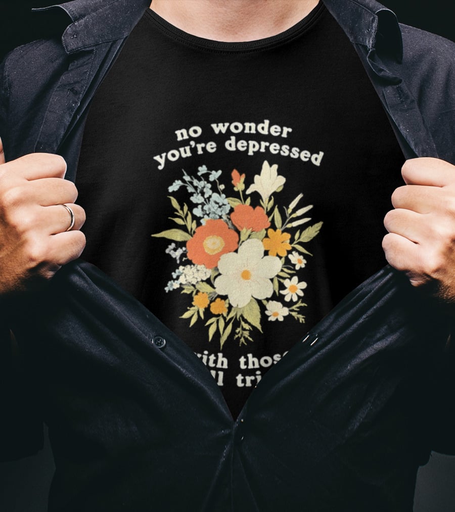 No Wonder You're Depressed With Those Small Triceps Floral Arrangement T-Shirt