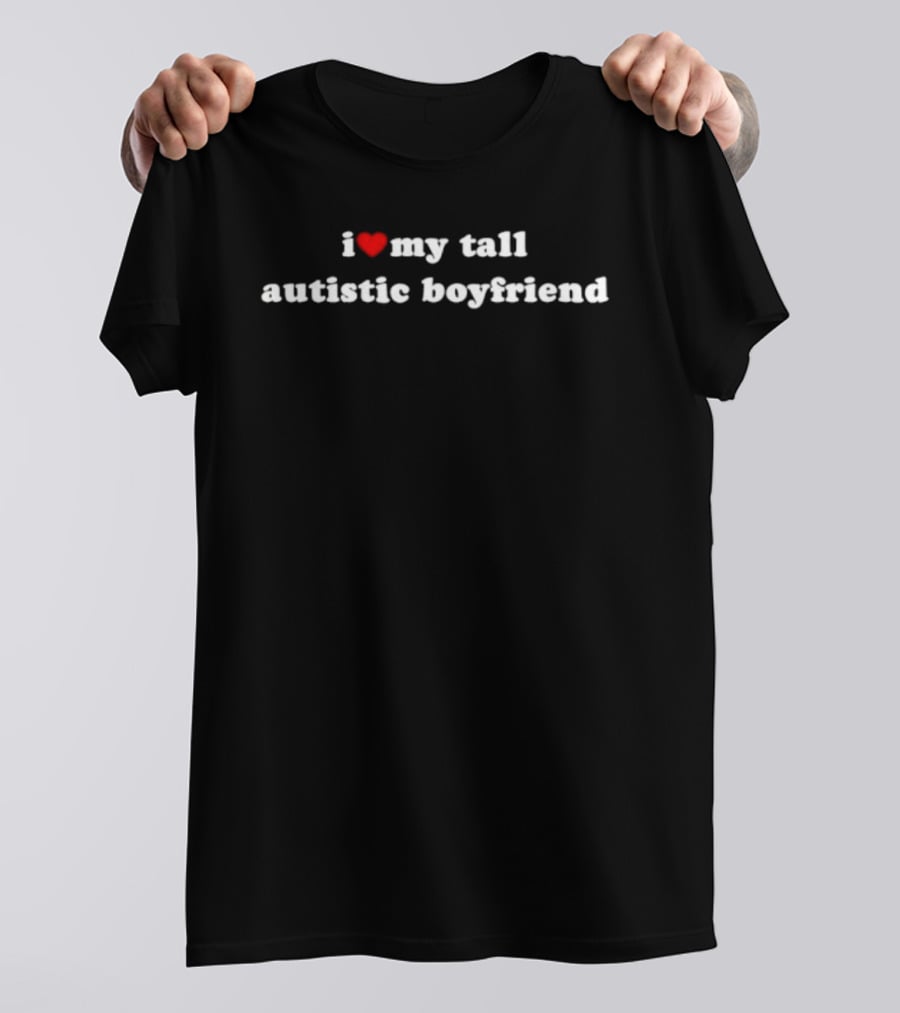 I Love My Tall Autistic Boyfriend Autism Awareness T-Shirt