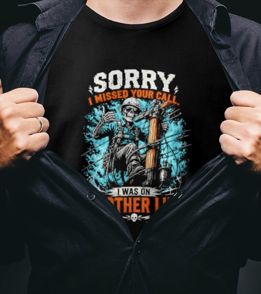 Sorry I Missed Your Call I Was On Another Line Lineman Skeleton T-Shirt