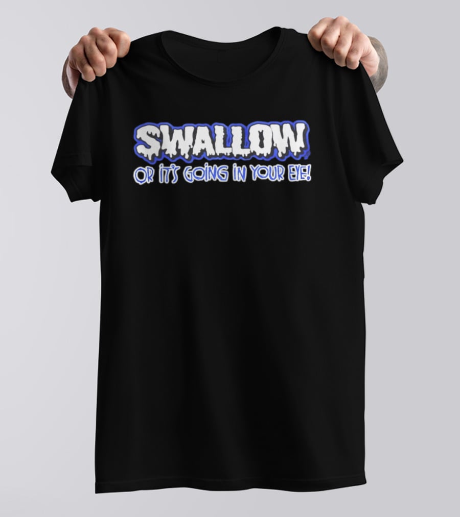 Swallow Or It's Going In Your Eye Bold Ice T-Shirt