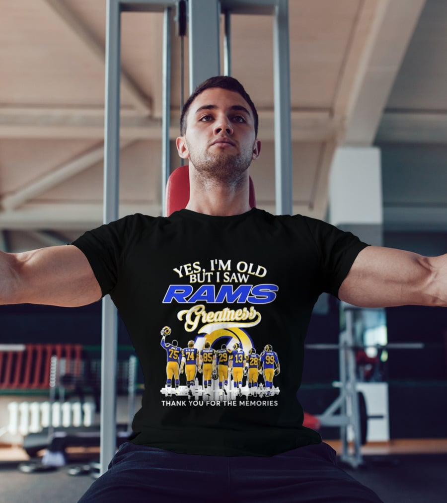 Yes I'm Old But I Saw Rams Greatness Thank You For The Memories T-Shirt