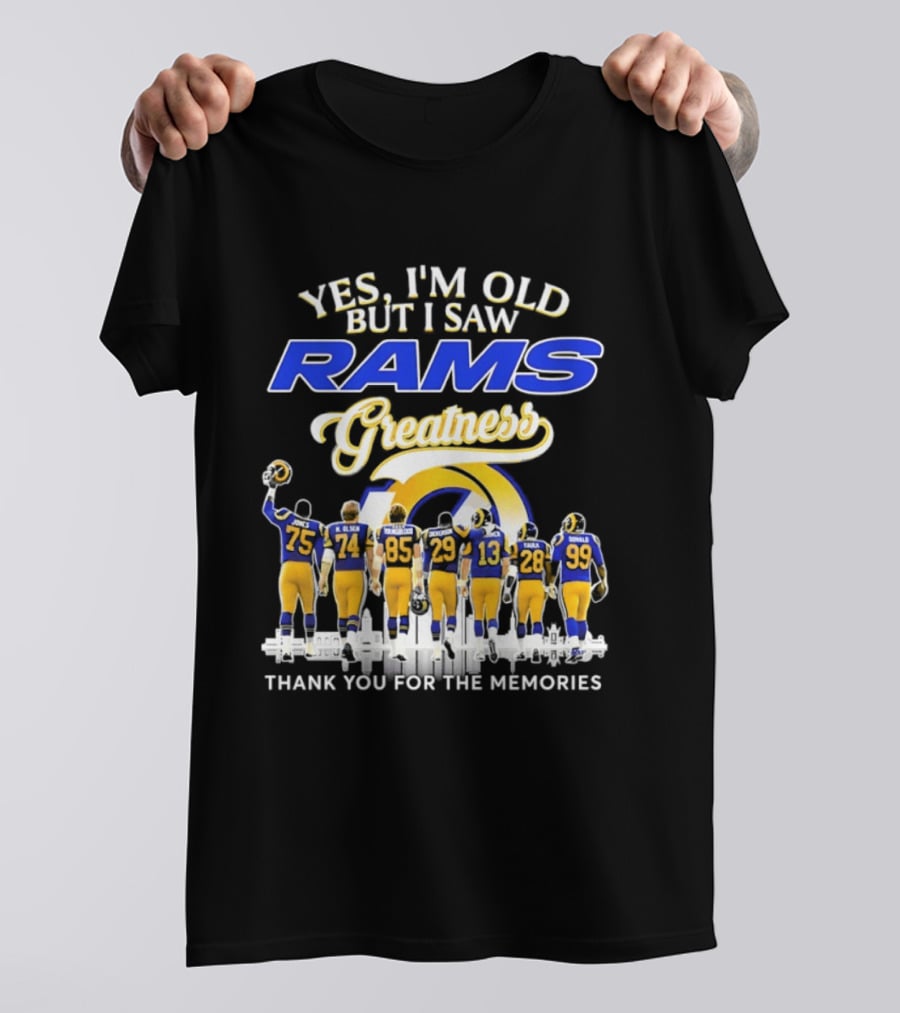 Yes I'm Old But I Saw Rams Greatness Thank You For The Memories T-Shirt