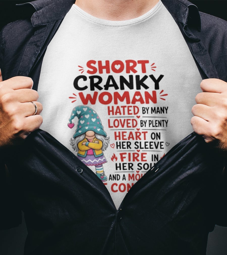 Short Cranky Woman Hated By Many Loved By Plenty Heart On Her Sleeve Fire In Her Soul Mouth She Can't Control T-Shirt