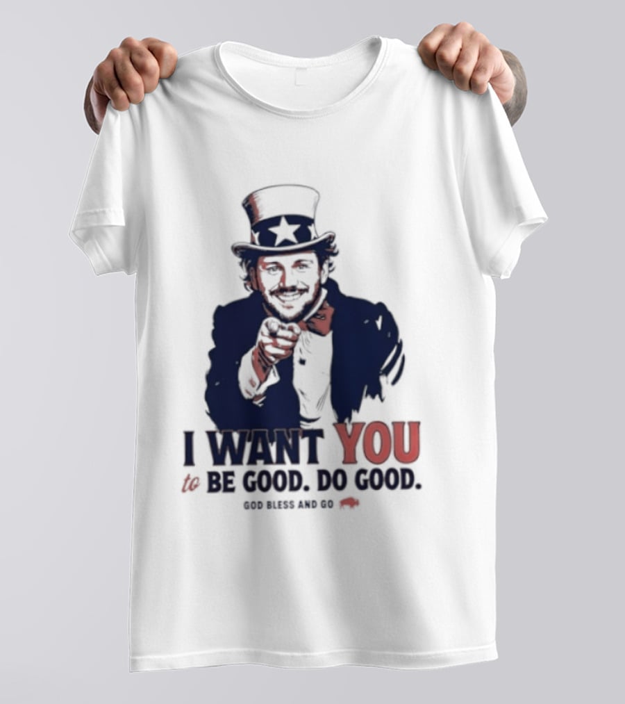 I Want You To Be Good Do Good God Bless And Go Buffalo Bills Uncle Sam T-Shirt