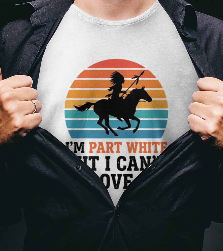 I'm Part White But I Can't Prove It Native American Sunset Horse Rider T-Shirt