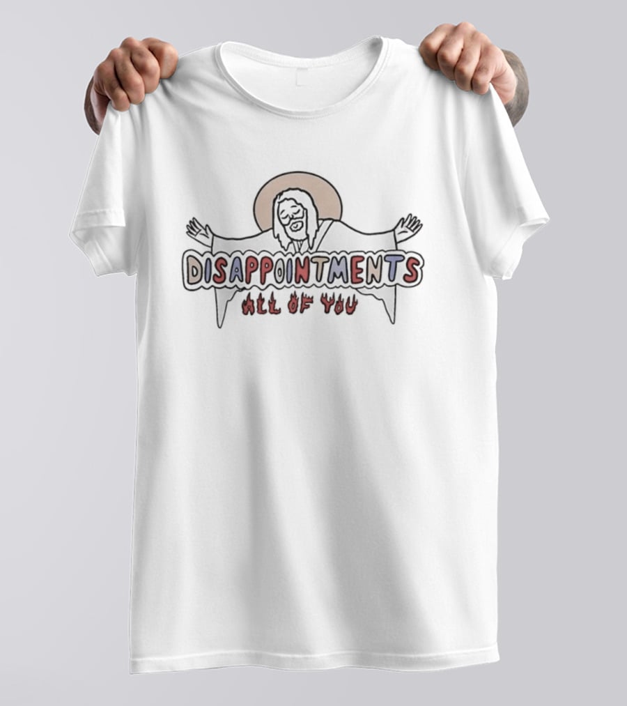 Jesus Disappointments All Of You T-Shirt
