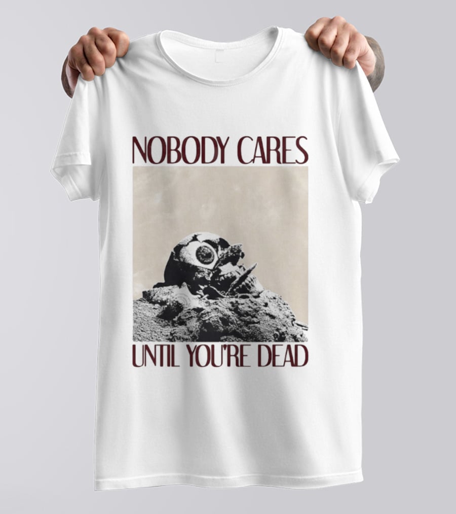 Nobody Cares Until You're Dead Skull Eyeball T-Shirt