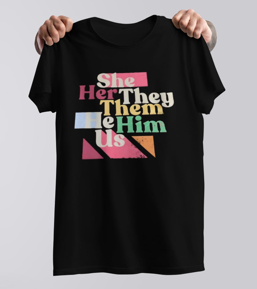 Pronouns She Her They Them He Him Us LGBTQ Inclusion T-Shirt
