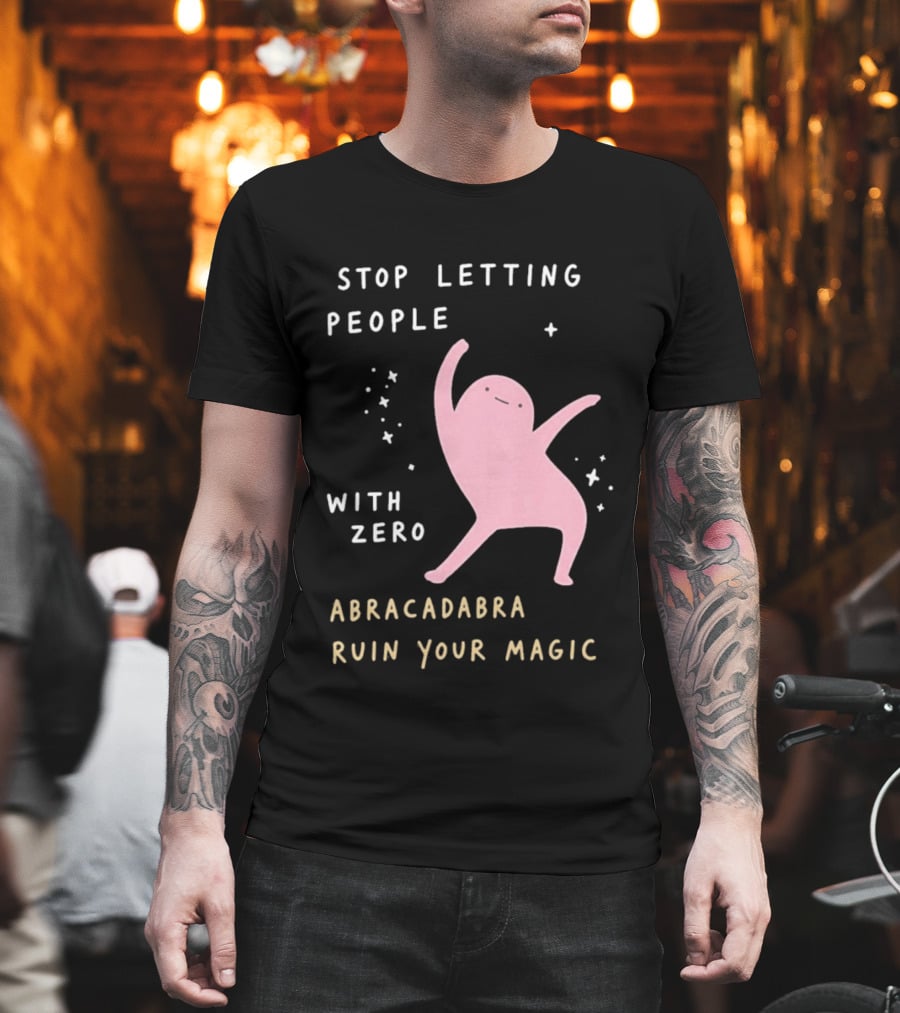 Stop Letting People With Zero Abracadabra Ruin Your Magic Dancing Figure T-Shirt