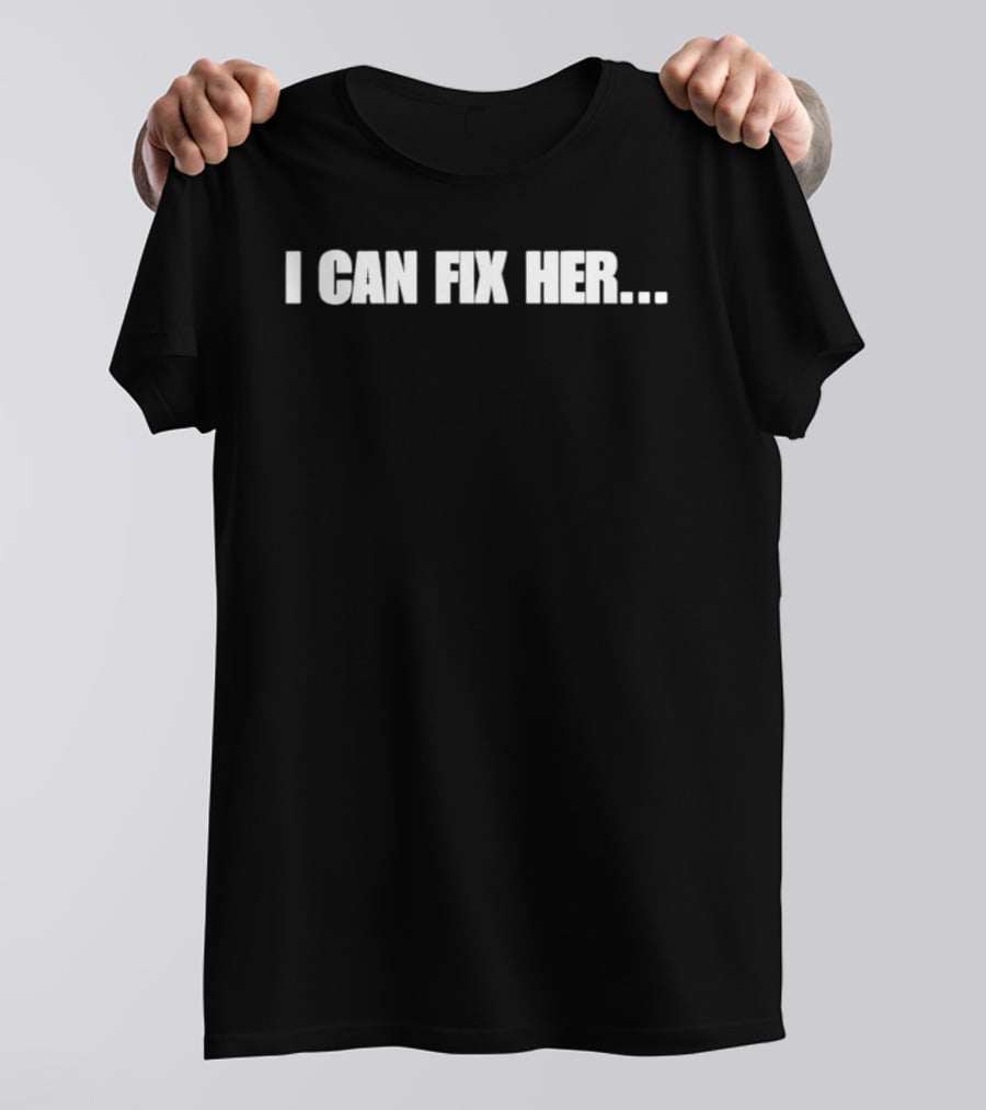 I Can Fix Her Phrase With Ellipsis In Bold Block Letters T-Shirt