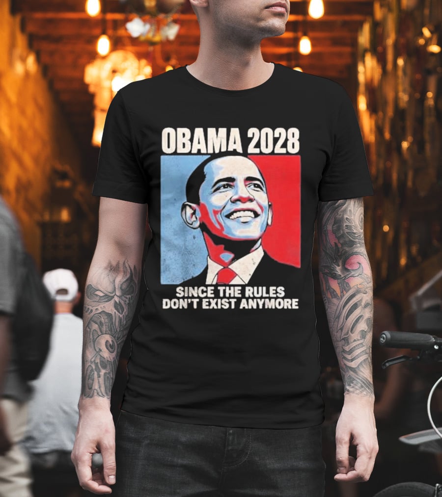 Obama 2028 Since The Rules Don't Exist Anymore T-Shirt