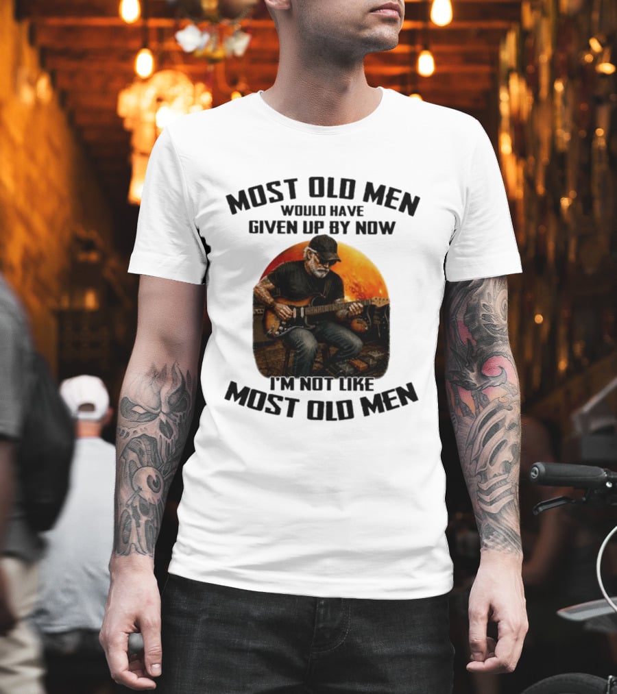 Most Old Men Would Have Given Up By Now Electric Guitar I'm Not Like Most Old Men T-Shirt