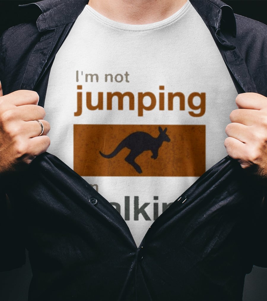 I'm Not Jumping I'm Walking Kangaroo Humor Stop Telling Me To Hurry T-Shirt