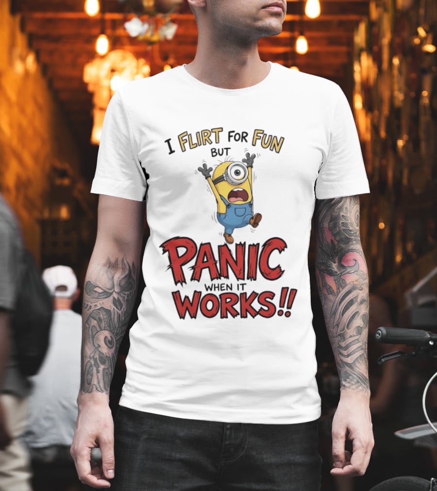 I Flirt For Fun But Panic When It Works Minion Humor T-Shirt