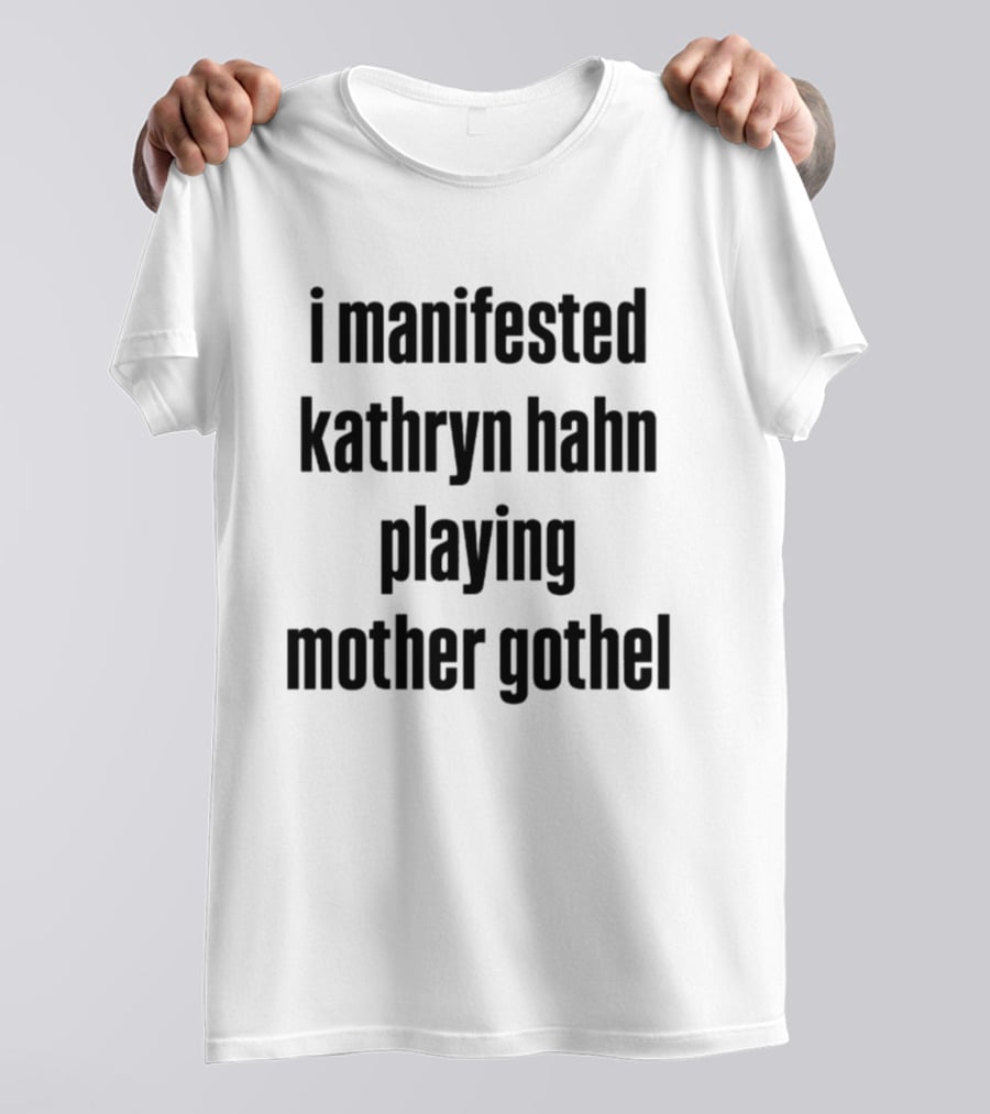 I Manifested Kathryn Hahn Playing Mother Gothel T-Shirt
