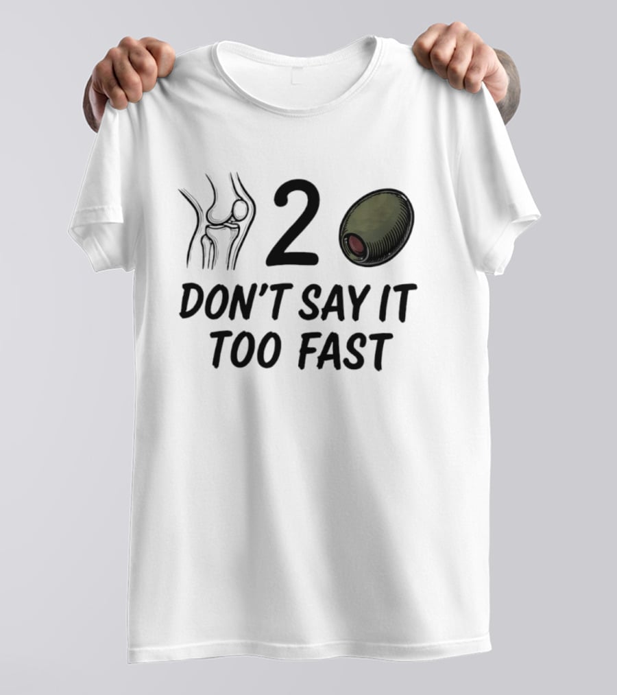 Knee Two Olive Don't Say It Too Fast Pun Visual Joke T-Shirt