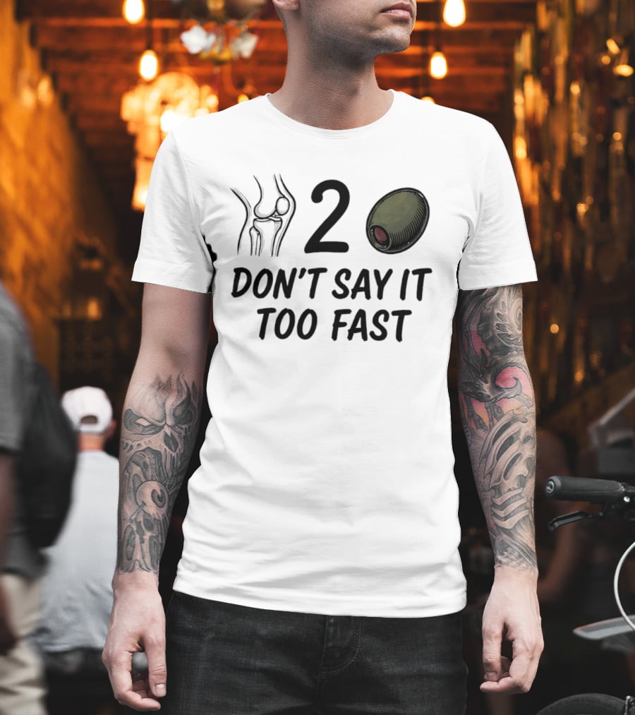 Knee Two Olive Don't Say It Too Fast Pun Visual Joke T-Shirt