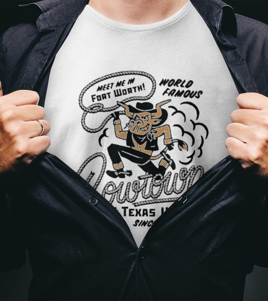 Meet Me In Fort Worth World Famous Cowtown Texas USA Since 1849 T-Shirt