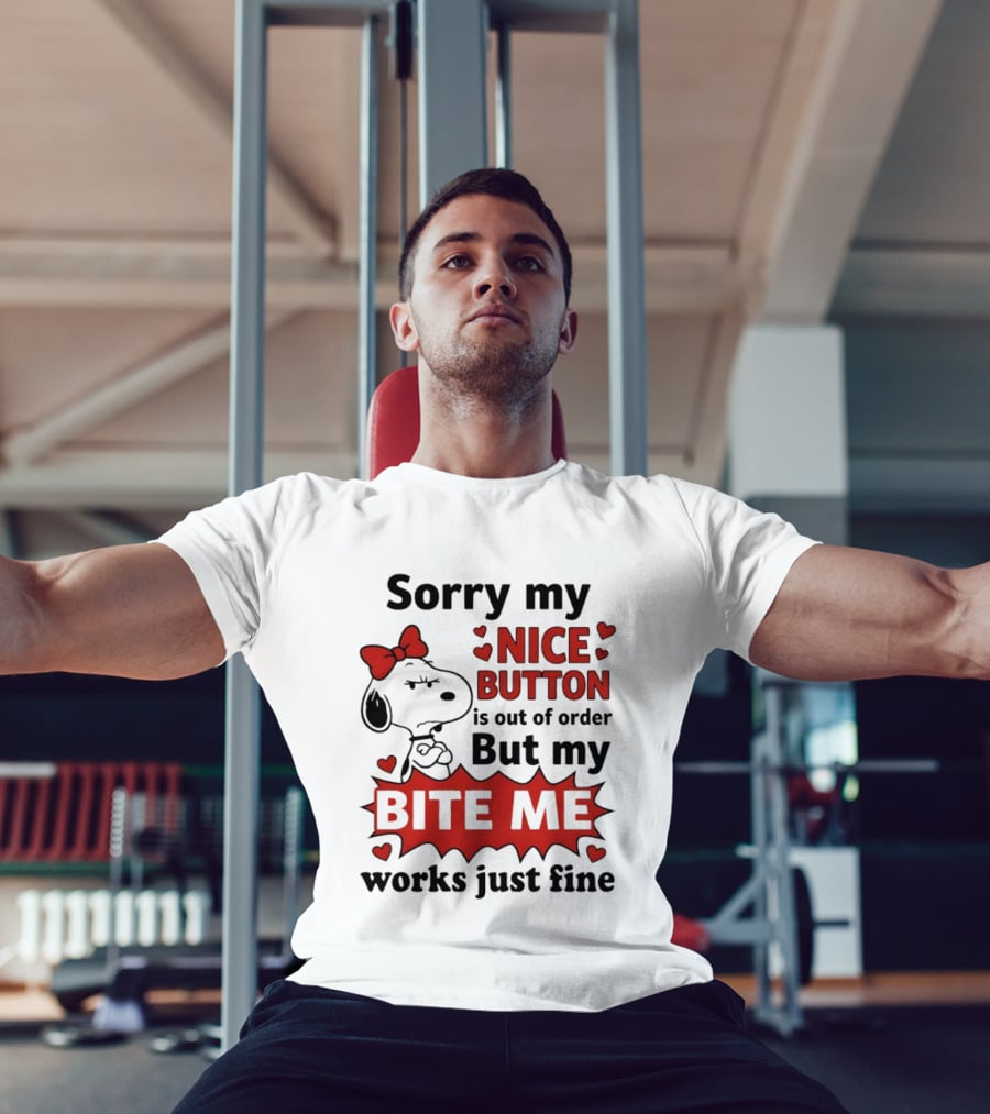 Snoopy Sorry My Nice Button Is Out Of Order But My Bite Me Works Just Fine T-Shirt