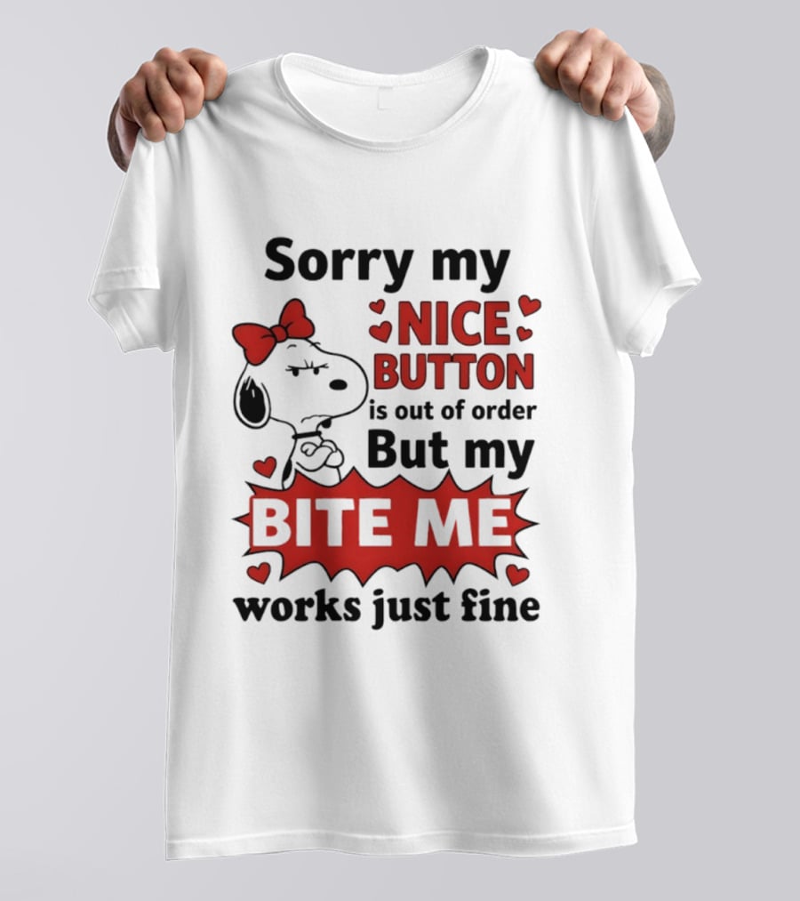 Snoopy Sorry My Nice Button Is Out Of Order But My Bite Me Works Just Fine T-Shirt