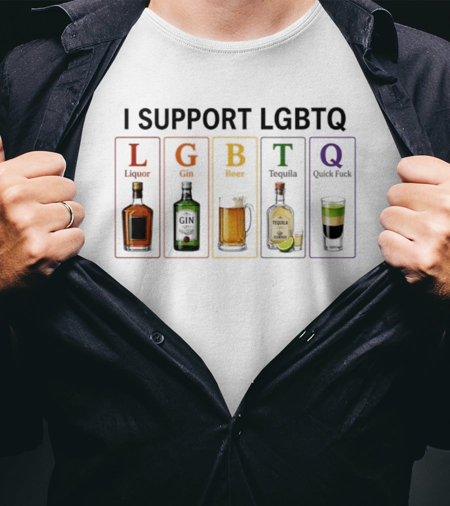 I Support LGBTQ Liquor Gin Beer Tequila Quick Fuck Humor Beverage T-Shirt