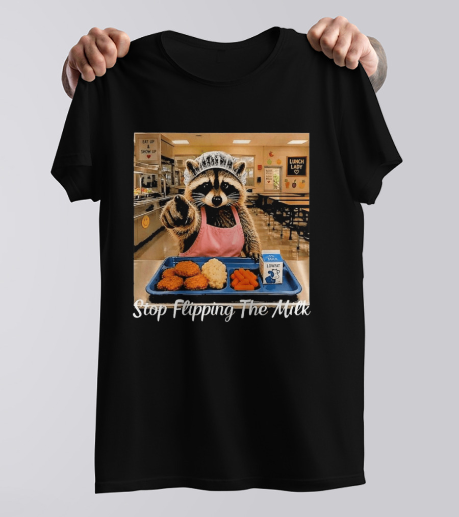 Raccoon Lunch Lady Stop Flipping The Milk In Cafeteria Setting T-Shirt