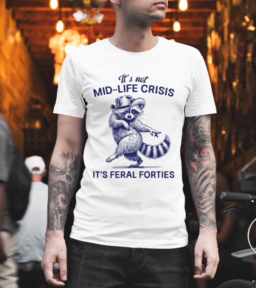 It's Not Mid Life Crisis It's Feral Forties Raccoon With Hat T-Shirt