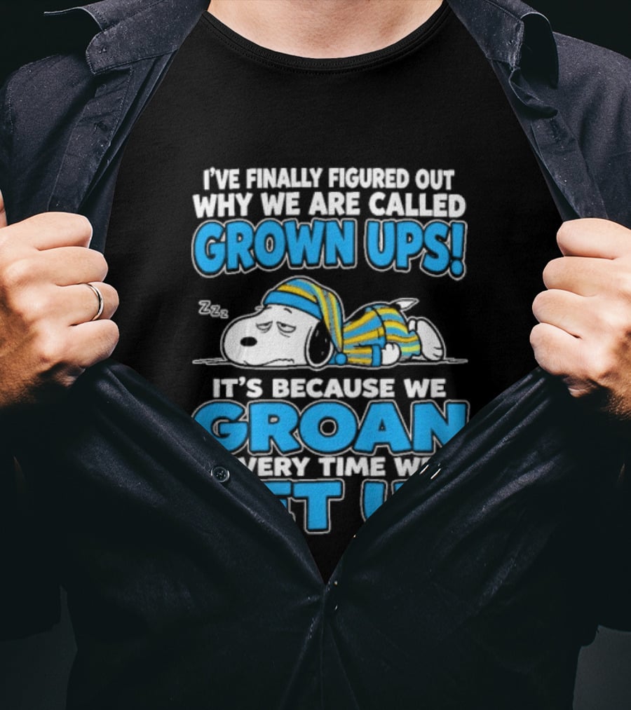 I've Finally Figured Out Why We Are Called Grown Ups It's Because We Groan Every Time We Get Up Snoopy T-Shirt