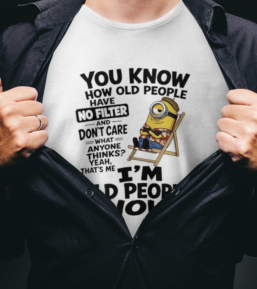 You Know How Old People Have No Filter I'm Old People Minions Humor T-Shirt