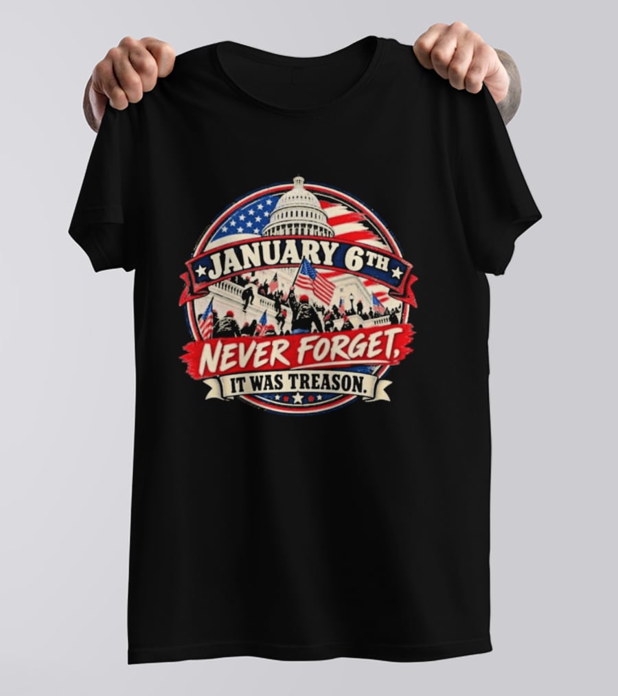 January 6th Never Forget It Was Treason US Capitol T-Shirt