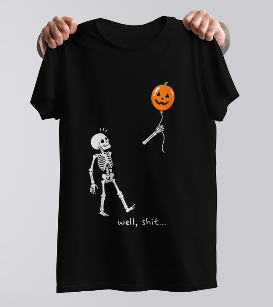 Well Shit Skeleton With Pumpkin Balloon Halloween T-Shirt