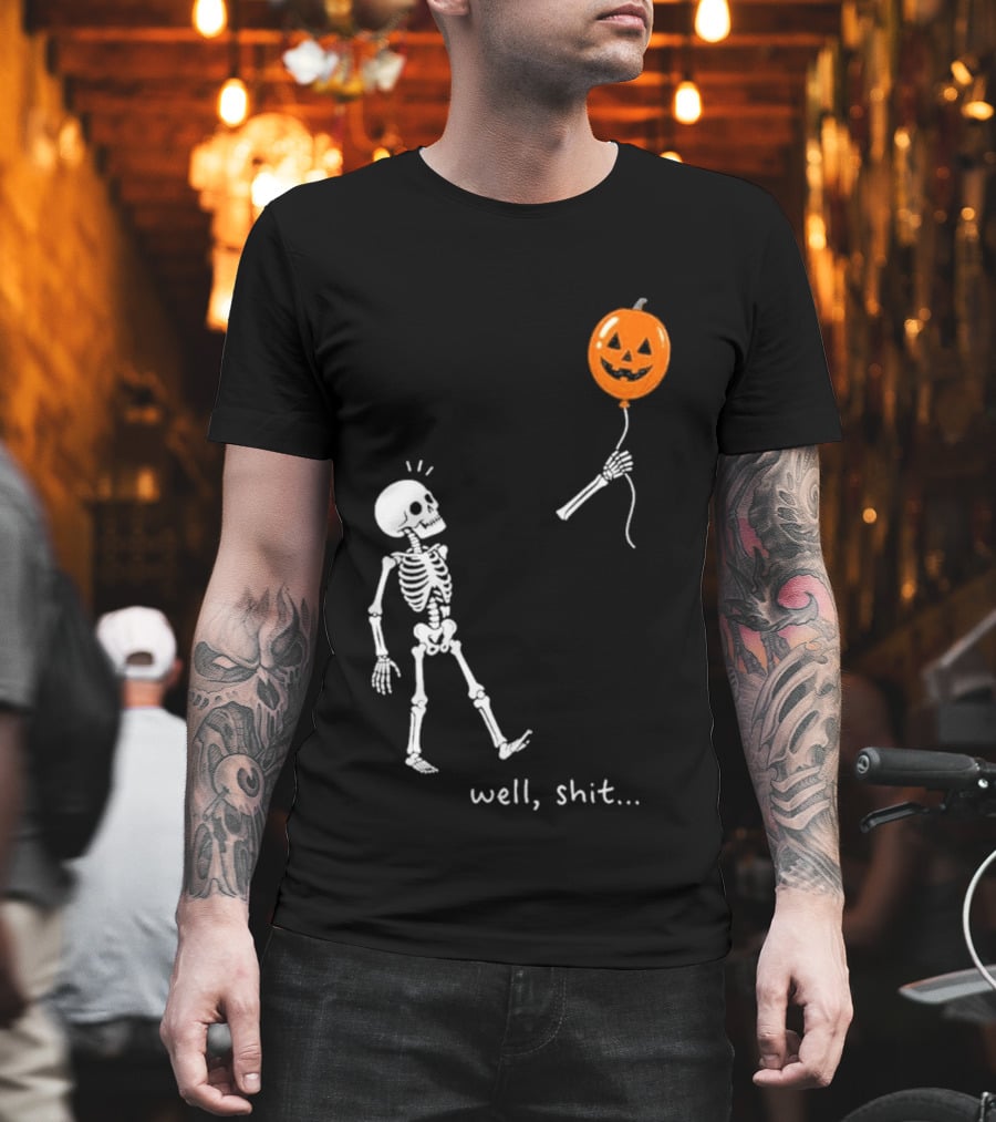 Well Shit Skeleton With Pumpkin Balloon Halloween T-Shirt